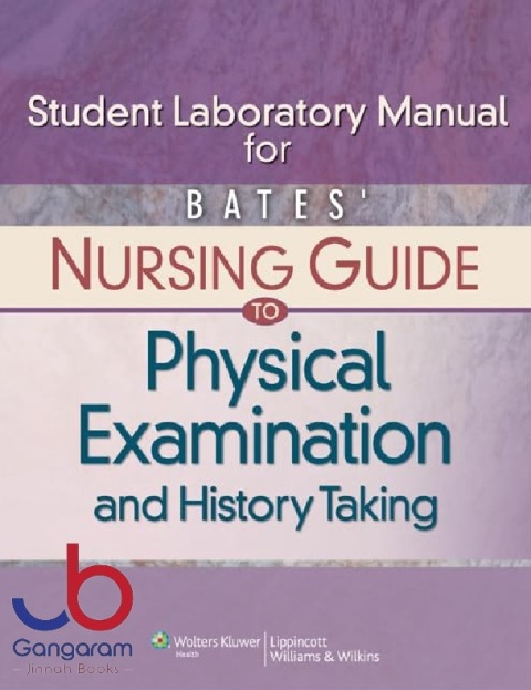 Bates' Nursing Guide to Physical Examination and History Taking Lab Manual, Student Edition