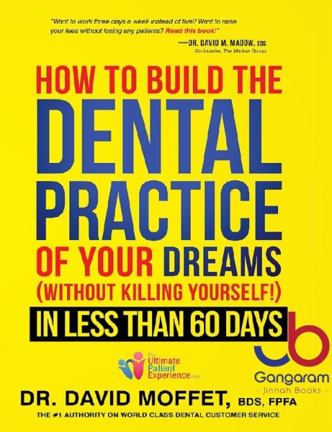 How To Build The Dental Practice Of Your Dreams (Without Killing Yourself!) In Less Than 60 Days