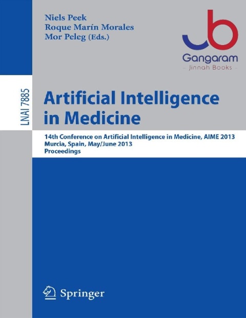 Artificial Intelligence in Medicine 14th Conference on Artificial Intelligence in Medicine, AIME 2013, Murcia, Spain, May 29 -- June 1, 2013, Proceedings...