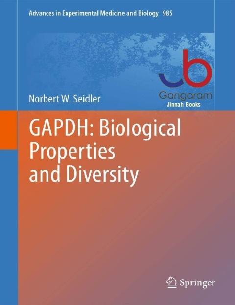 GAPDH Biological Properties and Diversity (Advances in Experimental Medicine and Biology, 985)