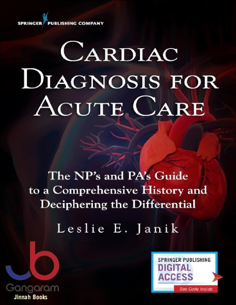 Cardiac Diagnosis for Acute Care The Np's and Pa's Guide to a Comprehensive History and Deciphering the Differential
